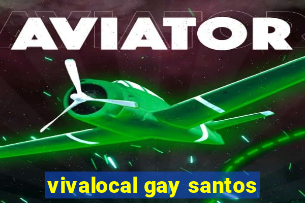 vivalocal gay santos